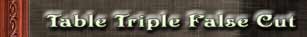 Table Triple False Cut